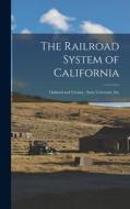 The Railroad System of California: Oakland and Vicinity; State University, Etc di Anonymous edito da LEGARE STREET PR