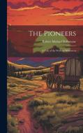 The Pioneers: A Tale of the Western Wilderness di Robert Michael Ballantyne edito da LEGARE STREET PR