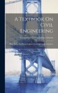 A Textbook On Civil Engineering: Heat. Steam And Steam Engines: Steam Boilers. Locomotives di International Correspondence Schools edito da LEGARE STREET PR