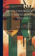 Revue Orientale Et Américaine, Volume 1... di Léon de Rosny, France) edito da LEGARE STREET PR