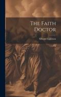 The Faith Doctor di Edward Eggleston edito da LEGARE STREET PR