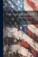 The American Jew: An Exposé of His Career di Telemachus Thomas Timayenis edito da LEGARE STREET PR