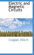 Electric And Magnetic Circuits di Crapper Ellis H edito da Bibliolife