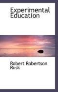 Experimental Education di Robert Robertson Rusk edito da Bibliolife