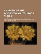 Anatomy of the Invertebrata Volume 1; V. 1854 di Carl Theodore Ernst Siebold edito da Rarebooksclub.com