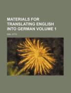 Materials for Translating English Into German Volume 1 di Emil Otto edito da Rarebooksclub.com