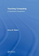 Teaching Computing di Henry M. Walker edito da Taylor & Francis Ltd