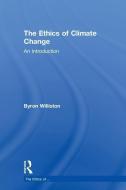 The Ethics of Climate Change di Byron Williston edito da Taylor & Francis Ltd