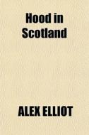 Hood In Scotland di Alex Elliot edito da General Books