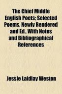 The Chief Middle English Poets; Selected di Jessie Laidlay Weston edito da General Books