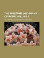 The Museums and Ruins of Rome Volume 1 di Walther Amelung edito da Rarebooksclub.com