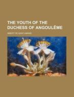 The Youth of the Duchess of Angouleme di Imbert De Saint-Amand edito da Rarebooksclub.com