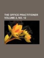 The Office Practitioner Volume 2, No. 12 di Books Group edito da Rarebooksclub.com