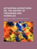 Aethiopian Adventures; Or, the History of Theagenes and Chariclea di Heliodorus edito da Rarebooksclub.com