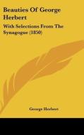 Beauties of George Herbert: With Selections from the Synagogue (1850) di George Herbert edito da Kessinger Publishing