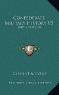Confederate Military History V5: South Carolina edito da Kessinger Publishing