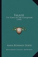 Falaise: The Town of the Conqueror (1910) di Anna Bowman Dodd edito da Kessinger Publishing