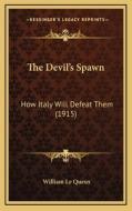 The Devil's Spawn: How Italy Will Defeat Them (1915) di William Le Queux edito da Kessinger Publishing