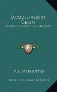 Jacques-Albert Gerin: Reponse A M. Paul Foucart (1893) di Paul Marmottan edito da Kessinger Publishing