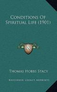 Conditions of Spiritual Life (1901) di Thomas Hobbs Stacy edito da Kessinger Publishing