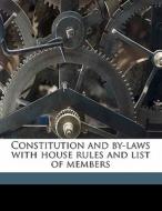 Constitution And By-laws With House Rules And List Of Members edito da Nabu Press