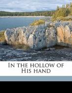 In The Hollow Of His Hand di Ralph Waldo Trine edito da Nabu Press