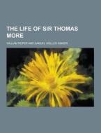 The Life Of Sir Thomas More di William Roper edito da Theclassics.us