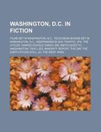 Washington, D.c. In Fiction: Films Set I di Source Wikipedia edito da Books LLC, Wiki Series