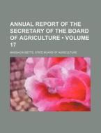 Annual Report Of The Secretary Of The Board Of Agriculture (volume 17) di Massachusetts State Agriculture edito da General Books Llc