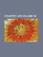 Country Life Volume 39 di Books Group edito da Rarebooksclub.com