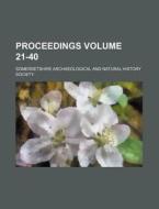 Proceedings Volume 21-40 di Somersetshire Society edito da Rarebooksclub.com