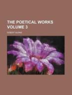 The Poetical Works Volume 3 di Robert Burns edito da Rarebooksclub.com