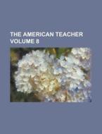 The American Teacher Volume 8 di Anonymous edito da Rarebooksclub.com
