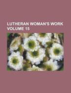 Lutheran Woman's Work Volume 15 di Anonymous edito da Rarebooksclub.com