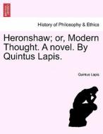 Heronshaw; or, Modern Thought. A novel. By Quintus Lapis. di Quintus Lapis edito da British Library, Historical Print Editions