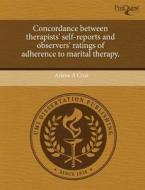 Concordance Between Therapists\' Self-reports And Observers\' Ratings Of Adherence To Marital Therapy. di Arlene A Cruz edito da Proquest, Umi Dissertation Publishing