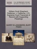 William Scott Shepherd, Petitioner, V. California. U.s. Supreme Court Transcript Of Record With Supporting Pleadings di Barry B Langberg, Burt Pines edito da Gale, U.s. Supreme Court Records
