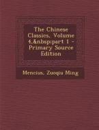 The Chinese Classics, Volume 4, Part 1 - Primary Source Edition di Mencius, Zuoqiu Ming edito da Nabu Press