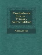 Czechoslovak Stories - Primary Source Edition di Anonymous edito da Nabu Press