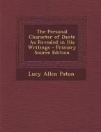 The Personal Character of Dante as Revealed in His Writings di Lucy Allen Paton edito da Nabu Press