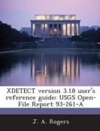 Xdetect Version 3.18 User\'s Reference Guide di J a Rogers edito da Bibliogov