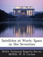 Satellites At Work di W R Corliss edito da Bibliogov