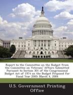 Report To The Committee On The Budget From The Committee On Veterans\' Affairs Submitted Pursuant To Section 301 Of The Congressional Budget Act Of 19 edito da Bibliogov