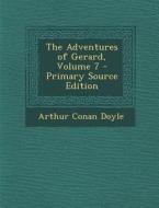 The Adventures of Gerard, Volume 7 di Arthur Conan Doyle edito da Nabu Press