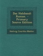 Das Halsband: Roman. - Primary Source Edition di Hedwig Courths-Mahler edito da Nabu Press