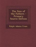 The Sins of the Fathers - Primary Source Edition di Ralph Adams Cram edito da Nabu Press