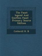 The Faust Legend and Goethes Faust di Cotterill H. B edito da Nabu Press