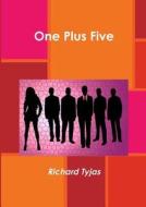 One Plus Five di Richard Tyjas edito da Lulu.com