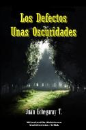 Los Defectos, Unas Oscuridades di Juan Echegaray T. edito da Lulu.com