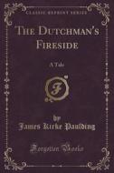 The Dutchman's Fireside di James Kirke Paulding edito da Forgotten Books